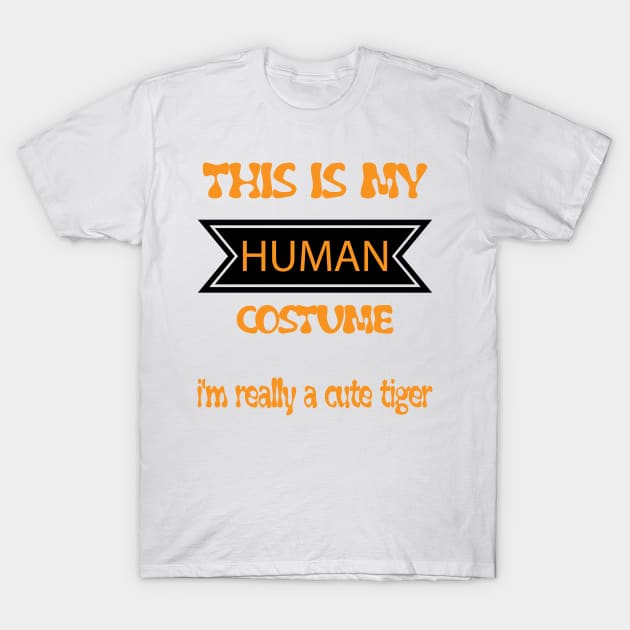 this is my human costume i'm really a cute tiger - orange tiger costume halloween kids  -orange tiger t-shirt T-Shirt by YOUNESS98